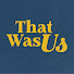 YpbOhSZZOdU-channel-avatar-That Was Us