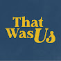 That Was Us logo