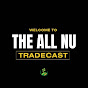 The ALL NU Tradecast
