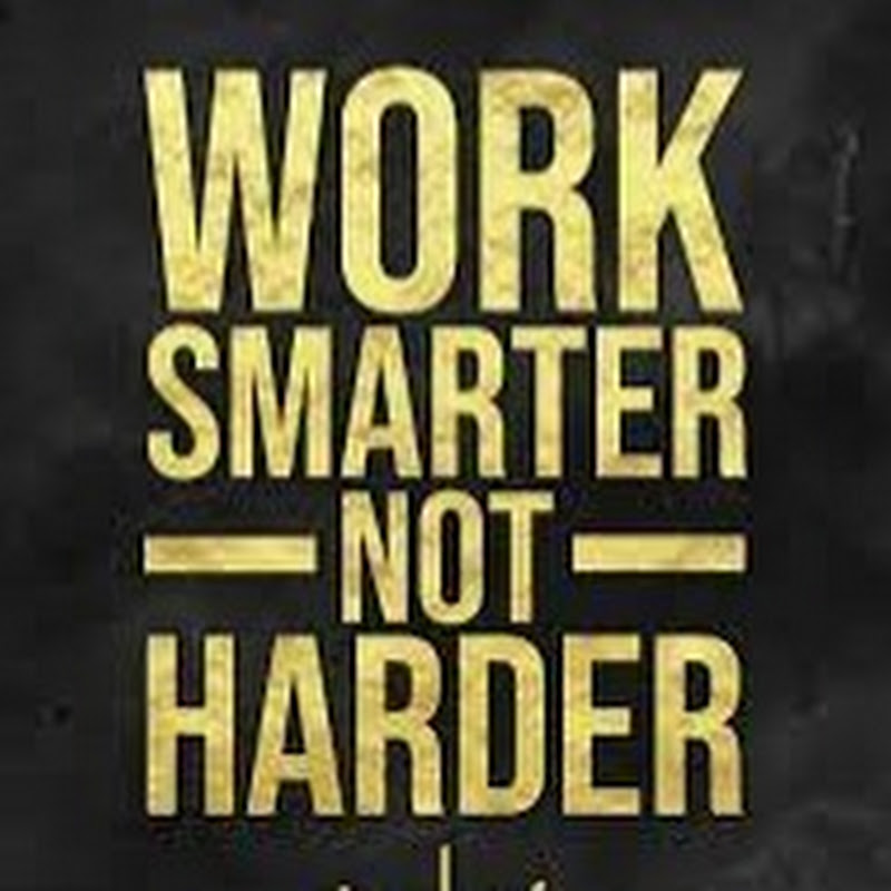 Work Smarter Not Harder & Beyond