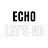 ECHO LET'S GO