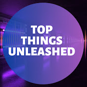 Top Things Unleashed