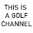 This Is A Golf Channel