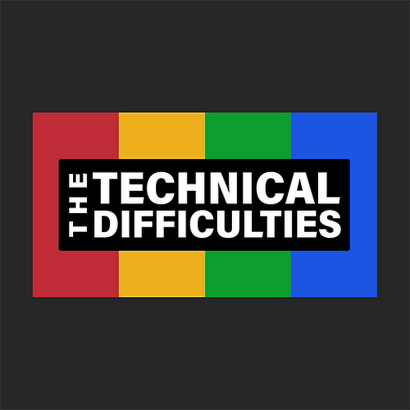The Technical Difficulties