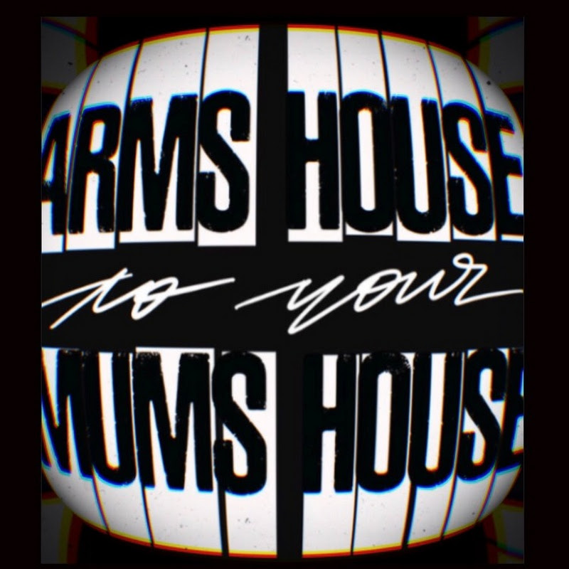 Arms House to your Mums House
