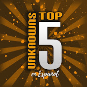 Top 5 Unknowns en Español