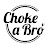 Choke A Bro