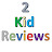 2 Kid Reviews