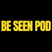 Be Seen Podcast