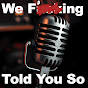 Mike Fry & The We F'ing Told You So Podcast logo