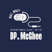 Wait, What? Sportsbiz Chat with DP & McGhee