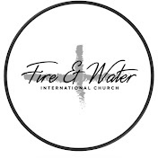 Fire and Water International Church