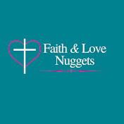 Faith and Love Nuggets