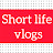 Short Life Vlogs