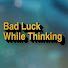 66wJ7MvTjjI-channel-avatar-Bad Luck While Thinking
