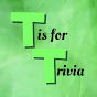T is for Trivia