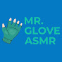 MR. GLOVE ASMR