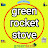 GREEN ROCKET STOVE