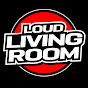 LOUD LIVING ROOM