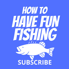 How To Have Fun Fishing