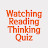 Watching Reading Thinking Quiz​