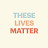 These Lives Matter