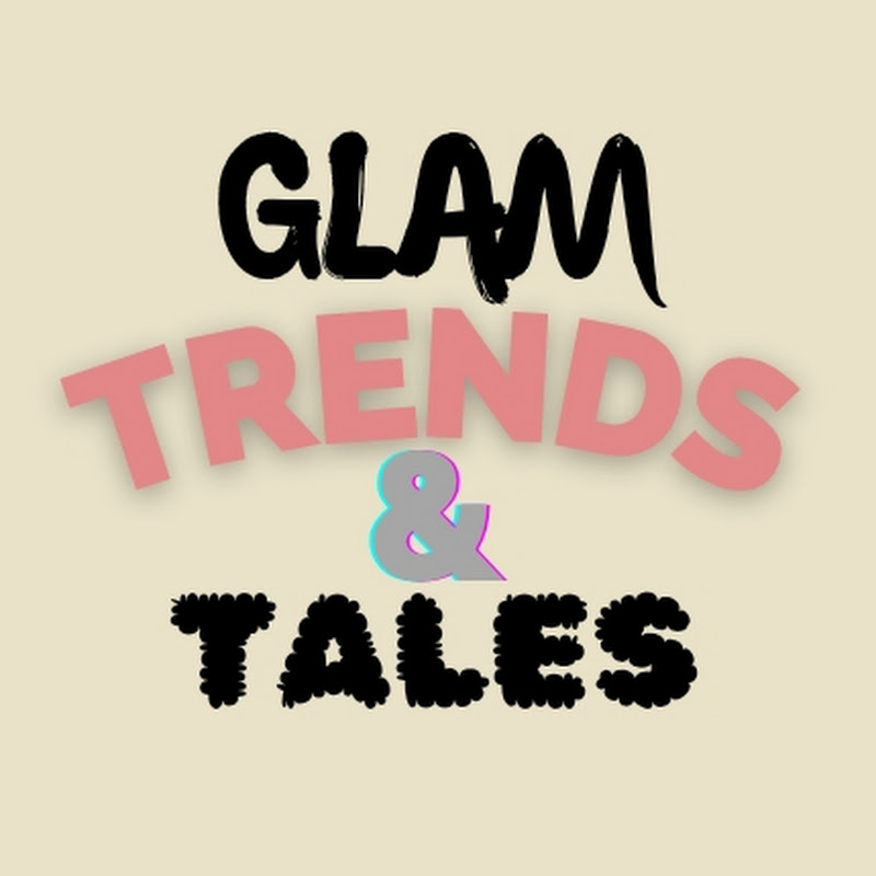 Glam Trends and Tales