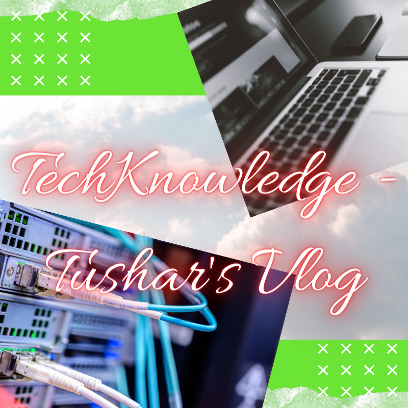 Tech Knowledge - Tushar's Vlog