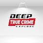 Deep True Crime  - @DeepTrueCrime YouTube Profile Photo