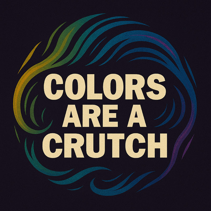 Colors Are A Crutch
