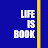 LIFE IS BOOK