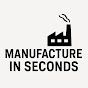 Manufacture In Seconds