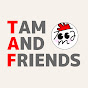 TAM & Friends