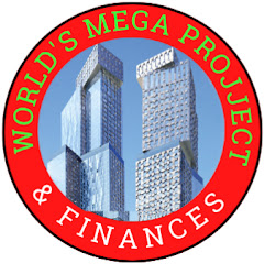 World's Mega Projects & Finances net worth
