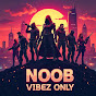 Noob Vibez Only