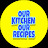 Our Kitchen Our Recipes