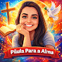 Pílula Para a Alma 🕊️