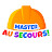 Master, au secours!