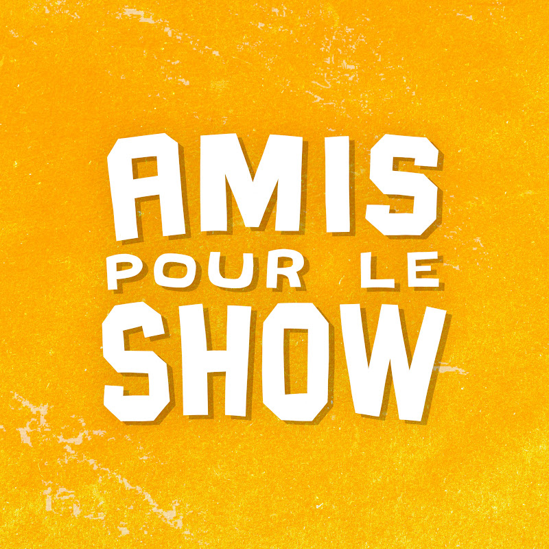 AMIS POUR LE SHOW