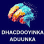 DHACDOOYINKA ADUUNKA