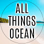 All Things Ocean
