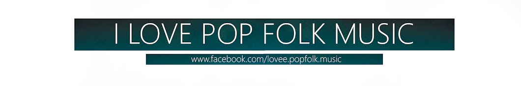 I LOVE POP FOLK MUSIC YouTube kanalı avatarı
