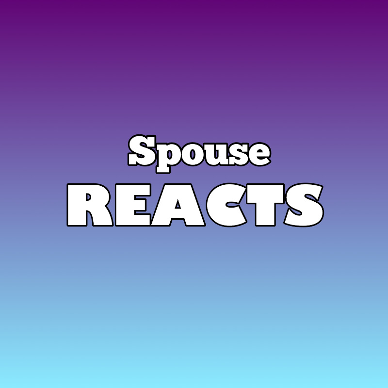 Spouse Reacts