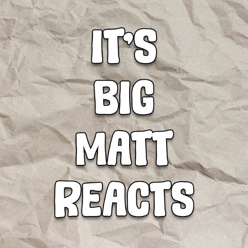 It's Big Matt Reacts