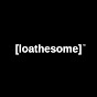 LoatheSome