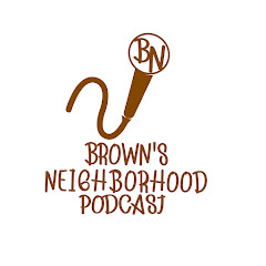 Brown's Neighborhood Podcast