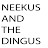 Neekus AND THE Dingus