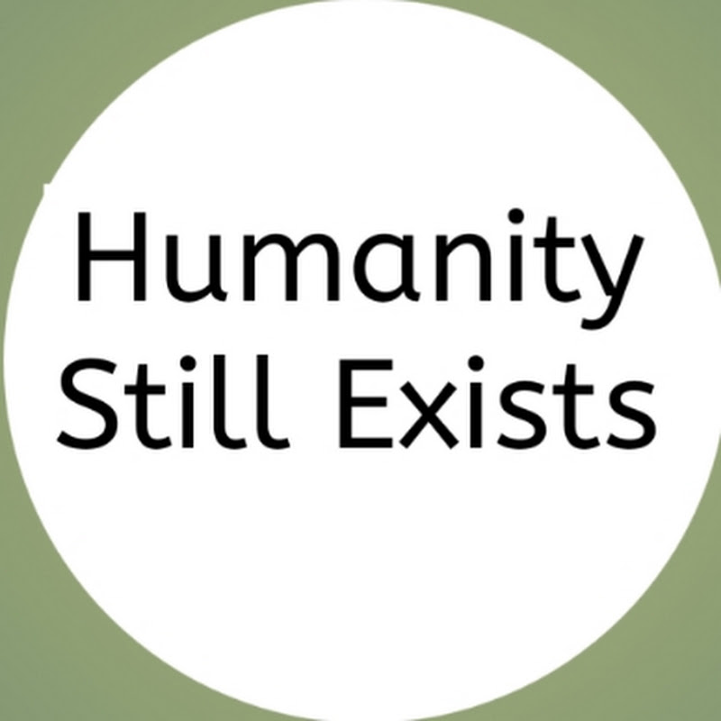 Humanity Still Exists