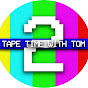 Tape Time with Tom 2