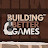 Building Better Games